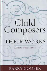 Barry Cooper / Child Composers and Their Works A Historical Survey 2009