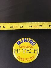 Vtg Mining Nevada's Hi-Tech Industry Pinback Pin Button *122-F