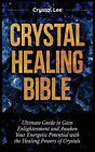 Crystal Healing Bible: Ultimate Guide To Gain Enlightenment And Awaken Your...