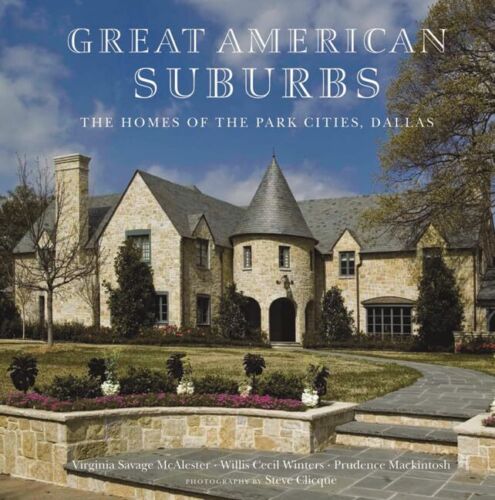 The Homes of the Park Cities, Dallas: Great American Suburbs Virginia Savage McA