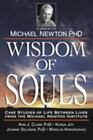Wisdom of Souls: Case Studies of Life Between Lives From The Michael Newton Inst