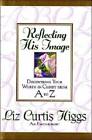 Reflecting His Image:  Discovering Your Worth in Christ From A to Z - GOOD
