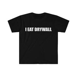 Funny Meme Tshirt, I EAT DRYWALL Joke Tee, Gift Shirt