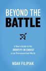 Beyond the Battle: A Man's Guide to His Identity in Christ in an Oversex .. NEW