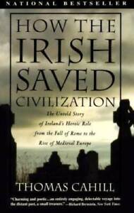 How the Irish Saved Civilization: The Untold Story of Ireland's Heroic Ro - GOOD
