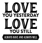 New ListingLove You Yesterday Love You Still Vinyl Decal Sticker For Home Cup Car Wall a593